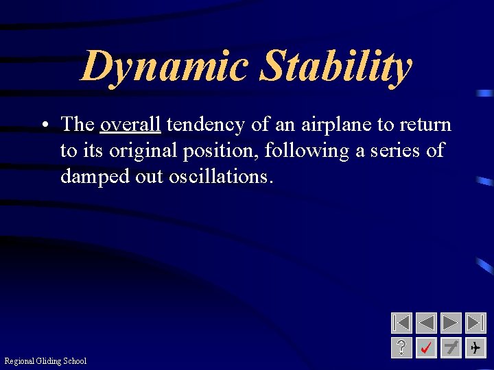 Dynamic Stability • The overall tendency of an airplane to return to its original