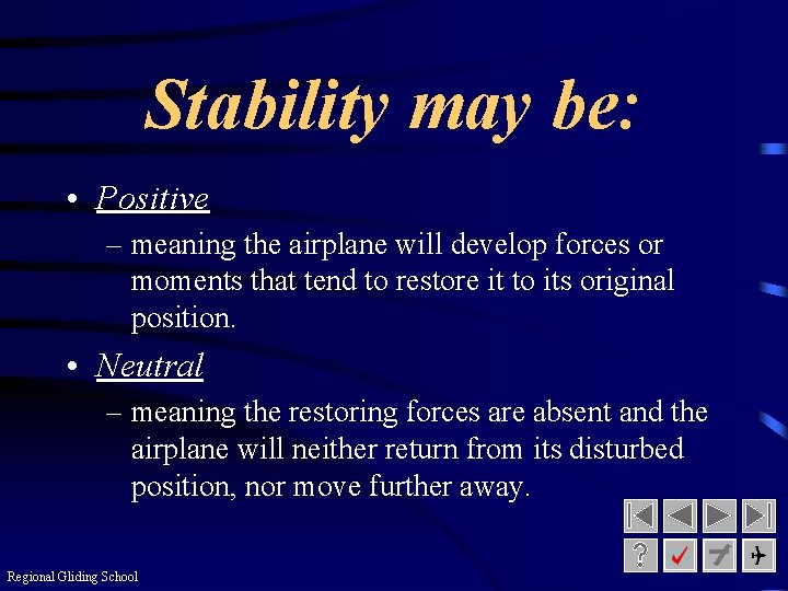 Stability may be: • Positive – meaning the airplane will develop forces or moments