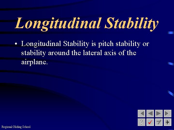 Longitudinal Stability • Longitudinal Stability is pitch stability or stability around the lateral axis