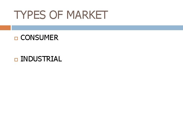 TYPES OF MARKET CONSUMER INDUSTRIAL 