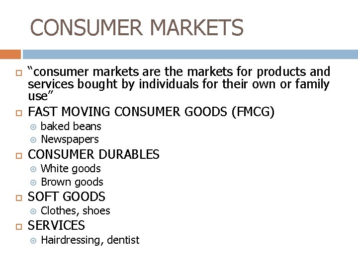 CONSUMER MARKETS “consumer markets are the markets for products and services bought by individuals