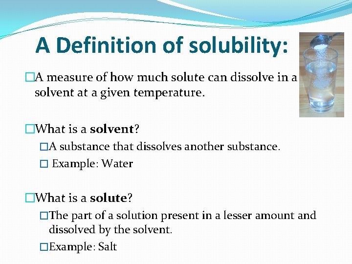 A Definition of solubility: �A measure of how much solute can dissolve in a A Definition of solubility: �A measure of how much solute can dissolve in a
