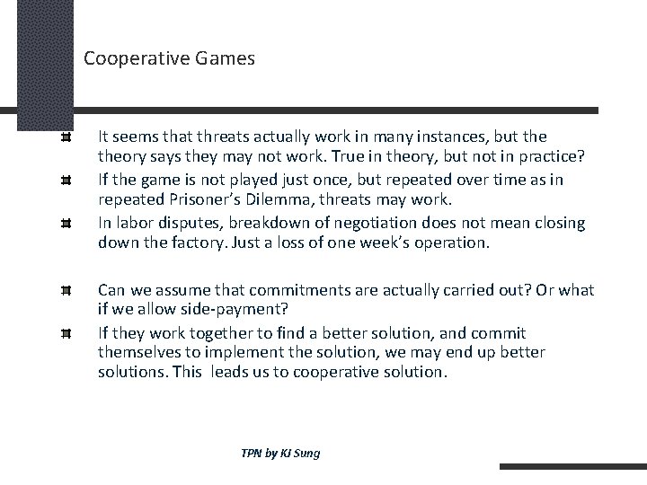 Cooperative Games It seems that threats actually work in many instances, but theory says