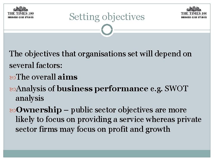 Setting objectives The objectives that organisations set will depend on several factors: The overall