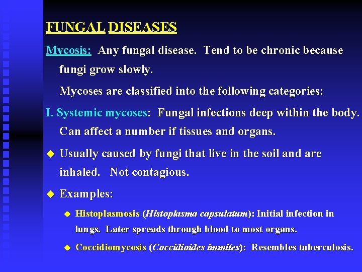 FUNGAL DISEASES Mycosis: Any fungal disease. Tend to be chronic because fungi grow slowly.