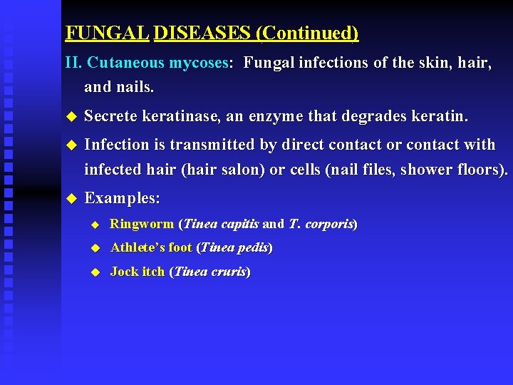 FUNGAL DISEASES (Continued) II. Cutaneous mycoses: Fungal infections of the skin, hair, and nails.