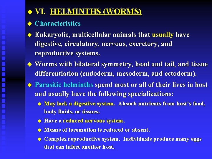 u VI. HELMINTHS (WORMS) u Characteristics u Eukaryotic, multicellular animals that usually have digestive,