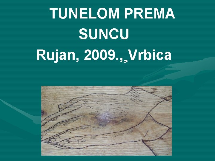 TUNELOM PREMA SUNCU Rujan, 2009. , ¸Vrbica 