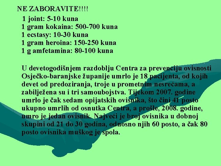 NE ZABORAVITE!!!! 1 joint: 5 -10 kuna 1 gram kokaina: 500 -700 kuna 1