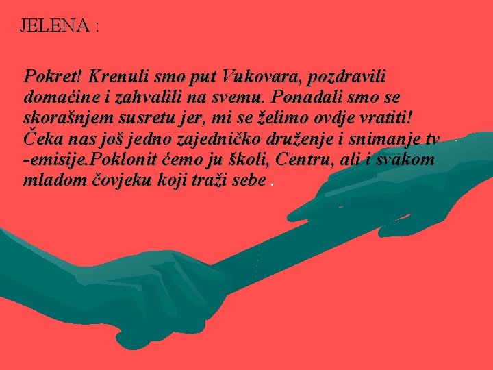 JELENA : Pokret! Krenuli smo put Vukovara, pozdravili domaćine i zahvalili na svemu. Ponadali