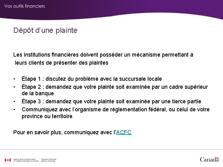 Dépôt d’une plainte Les institutions financières doivent posséder un mécanisme permettant à leurs clients