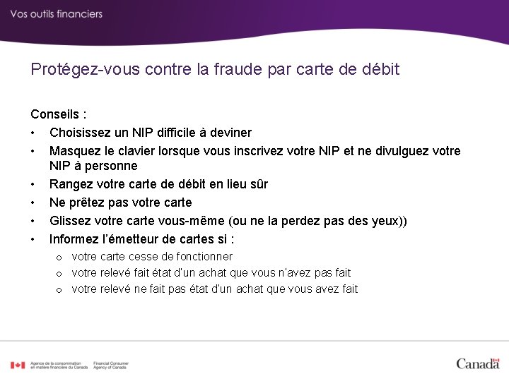 Protégez-vous contre la fraude par carte de débit Conseils : • Choisissez un NIP