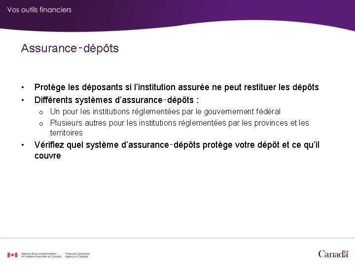 Assurance‑dépôts • • Protège les déposants si l’institution assurée ne peut restituer les dépôts