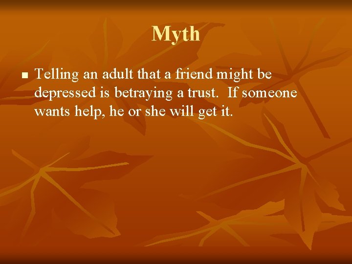 Myth n Telling an adult that a friend might be depressed is betraying a