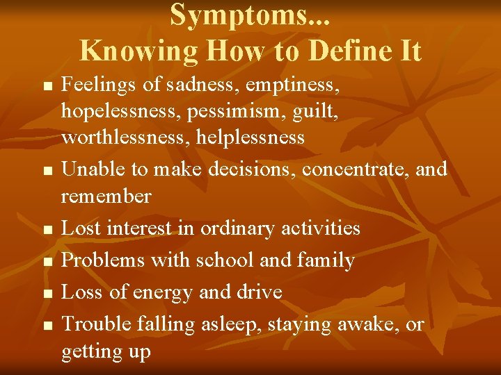 Symptoms. . . Knowing How to Define It n n n Feelings of sadness,