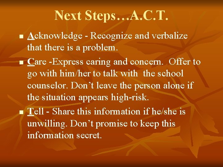 Next Steps…A. C. T. n n n Acknowledge - Recognize and verbalize that there