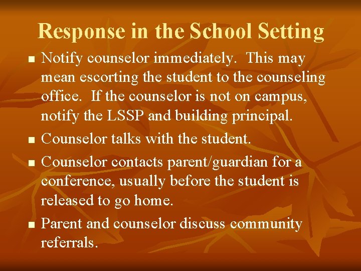 Response in the School Setting n n Notify counselor immediately. This may mean escorting