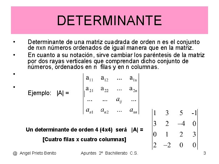 DETERMINANTE • • Determinante de una matriz cuadrada de orden n es el conjunto