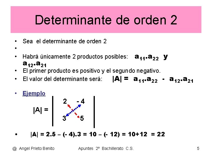 Determinante de orden 2 • Sea el determinante de orden 2 • • Habrá