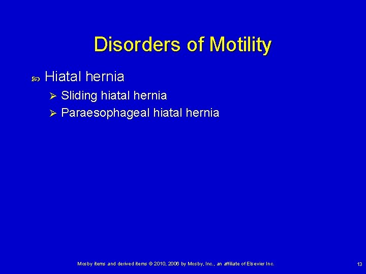 Disorders of Motility Hiatal hernia Sliding hiatal hernia Ø Paraesophageal hiatal hernia Ø Mosby