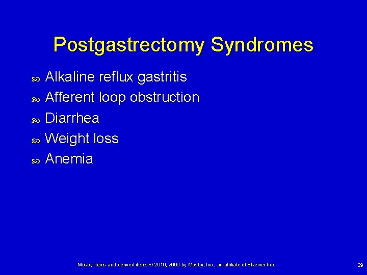 Postgastrectomy Syndromes Alkaline reflux gastritis Afferent loop obstruction Diarrhea Weight loss Anemia Mosby items