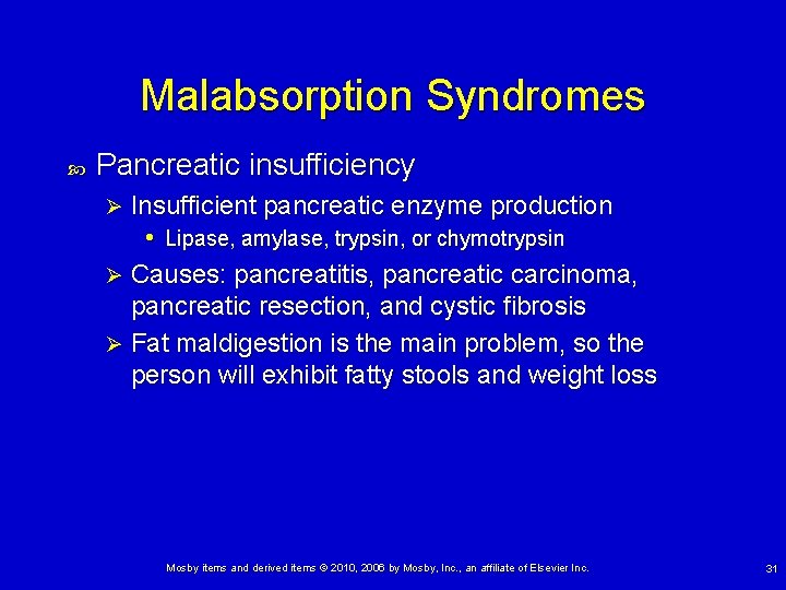 Malabsorption Syndromes Pancreatic insufficiency Insufficient pancreatic enzyme production • Lipase, amylase, trypsin, or chymotrypsin