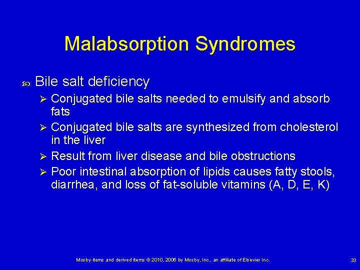 Malabsorption Syndromes Bile salt deficiency Conjugated bile salts needed to emulsify and absorb fats