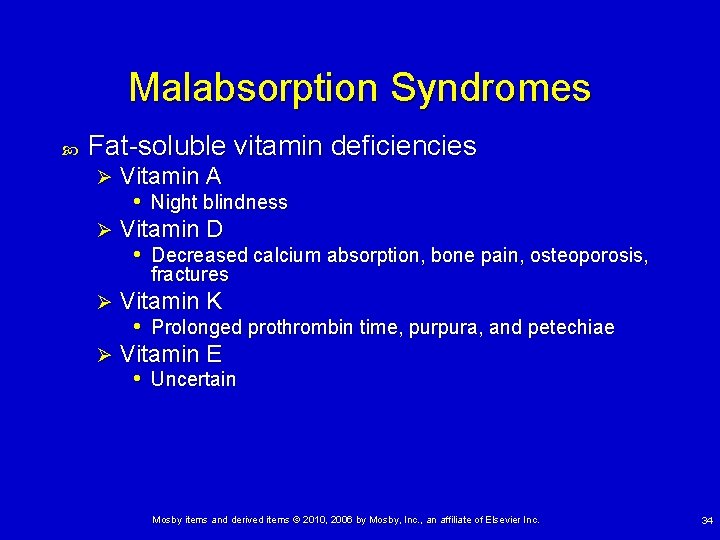 Malabsorption Syndromes Fat-soluble vitamin deficiencies Vitamin A • Night blindness Ø Vitamin D •