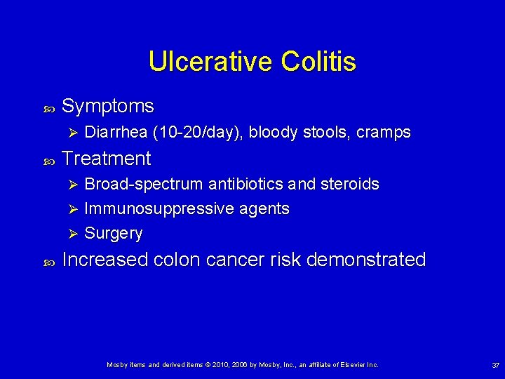 Ulcerative Colitis Symptoms Ø Diarrhea (10 -20/day), bloody stools, cramps Treatment Broad-spectrum antibiotics and