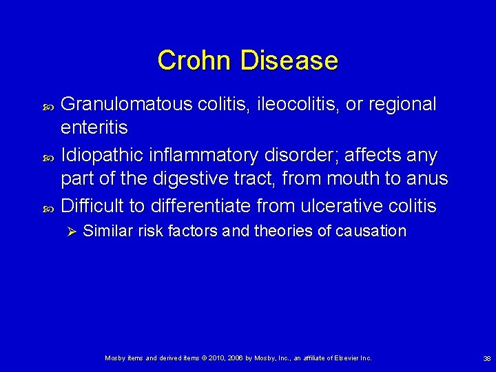 Crohn Disease Granulomatous colitis, ileocolitis, or regional enteritis Idiopathic inflammatory disorder; affects any part