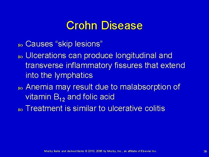 Crohn Disease Causes “skip lesions” Ulcerations can produce longitudinal and transverse inflammatory fissures that
