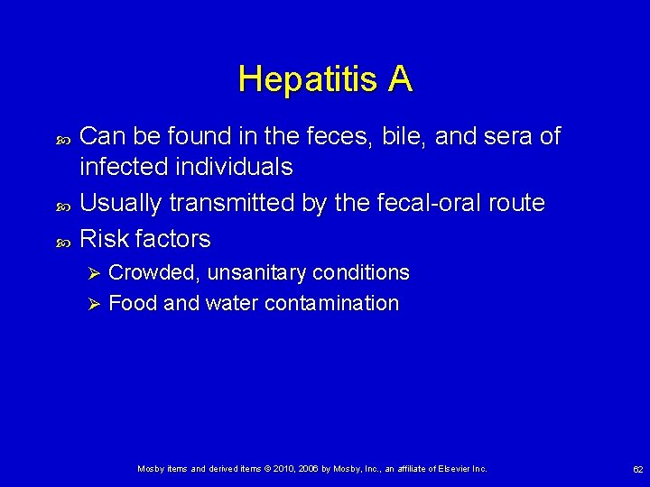 Hepatitis A Can be found in the feces, bile, and sera of infected individuals