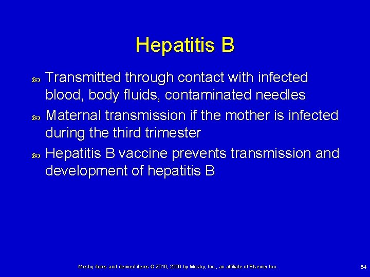 Hepatitis B Transmitted through contact with infected blood, body fluids, contaminated needles Maternal transmission