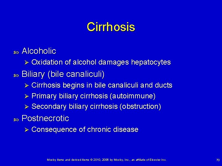 Cirrhosis Alcoholic Ø Oxidation of alcohol damages hepatocytes Biliary (bile canaliculi) Cirrhosis begins in