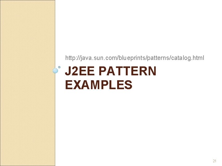 http: //java. sun. com/blueprints/patterns/catalog. html J 2 EE PATTERN EXAMPLES 21 