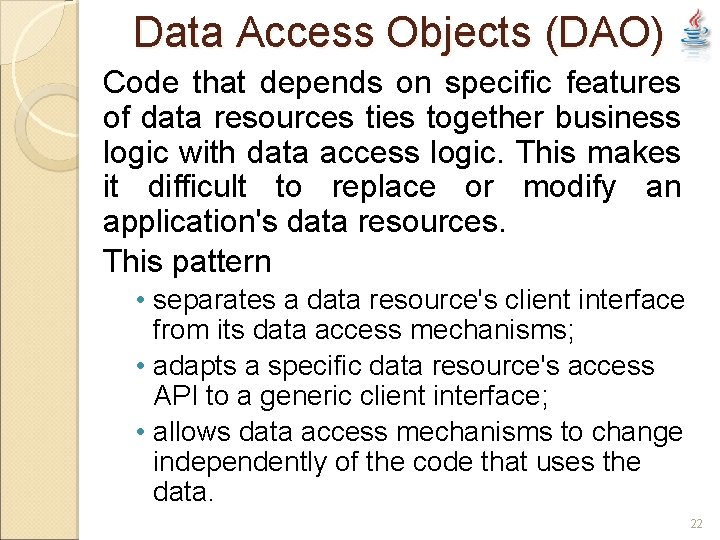 Data Access Objects (DAO) Code that depends on specific features of data resources ties