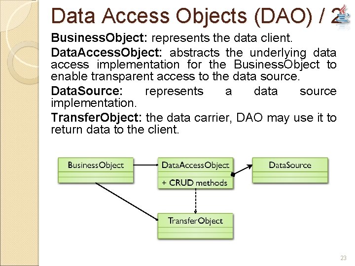 Data Access Objects (DAO) / 2 Business. Object: represents the data client. Data. Access.