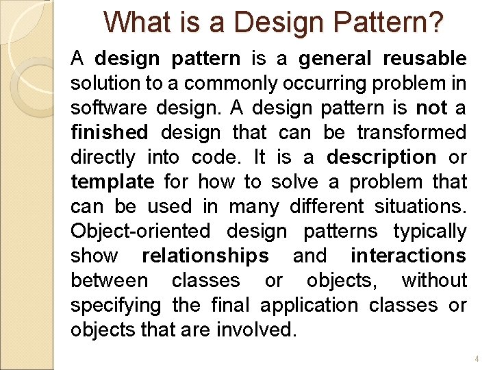 What is a Design Pattern? A design pattern is a general reusable solution to