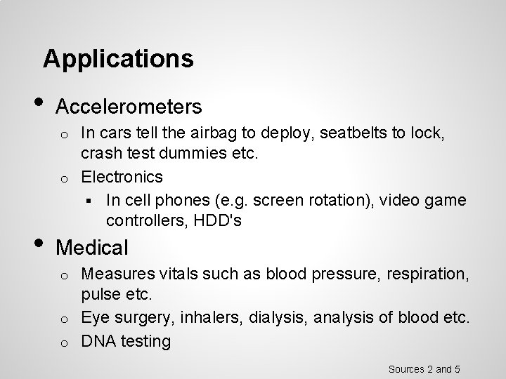 Applications • Accelerometers In cars tell the airbag to deploy, seatbelts to lock, crash