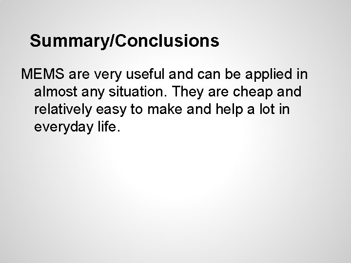 Summary/Conclusions MEMS are very useful and can be applied in almost any situation. They