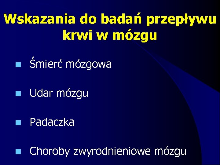 Wskazania do badań przepływu krwi w mózgu n Śmierć mózgowa n Udar mózgu n