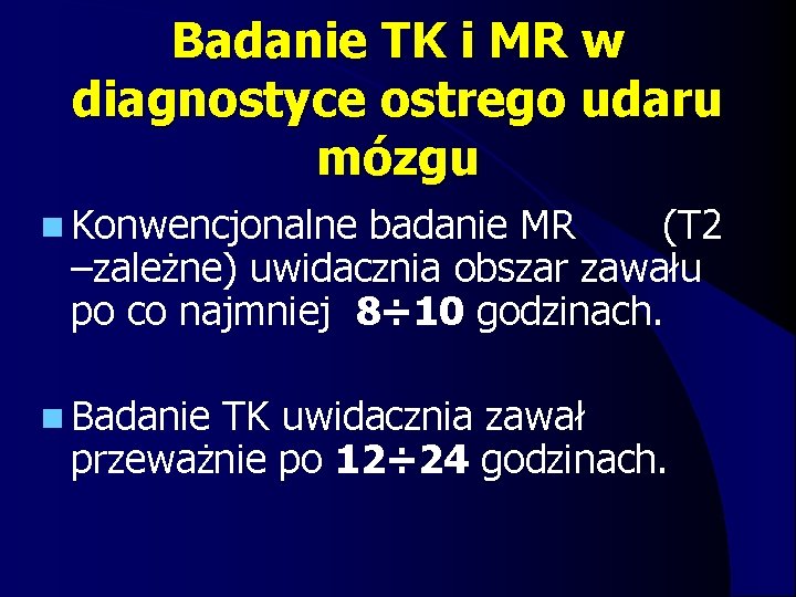 Badanie TK i MR w diagnostyce ostrego udaru mózgu n Konwencjonalne badanie MR (T