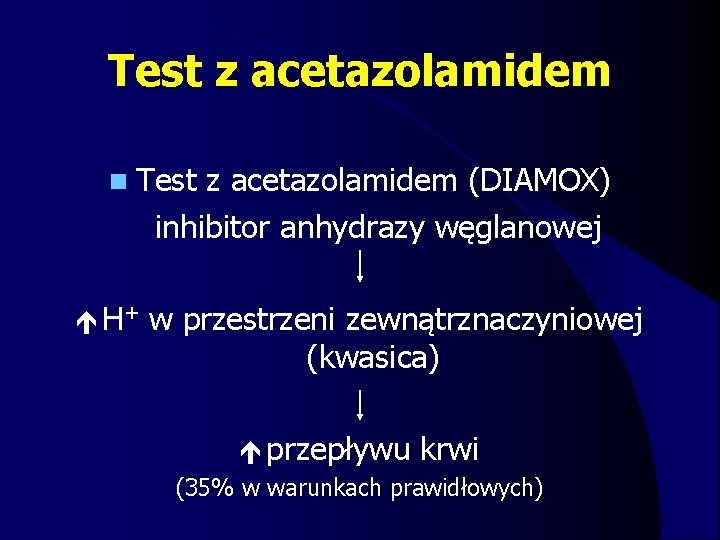 Test z acetazolamidem n Test z acetazolamidem (DIAMOX) inhibitor anhydrazy węglanowej H+ w przestrzeni