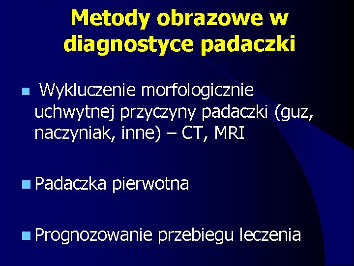 Metody obrazowe w diagnostyce padaczki n Wykluczenie morfologicznie uchwytnej przyczyny padaczki (guz, naczyniak, inne)