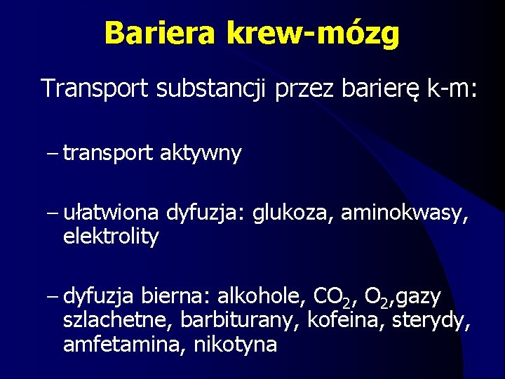 Bariera krew-mózg l Transport substancji przez barierę k-m: – transport aktywny – ułatwiona dyfuzja: