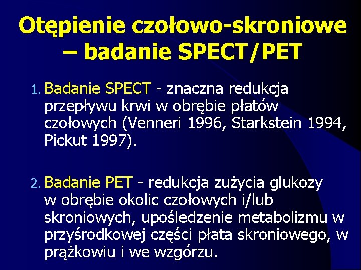 Otępienie czołowo-skroniowe – badanie SPECT/PET 1. Badanie SPECT - znaczna redukcja przepływu krwi w