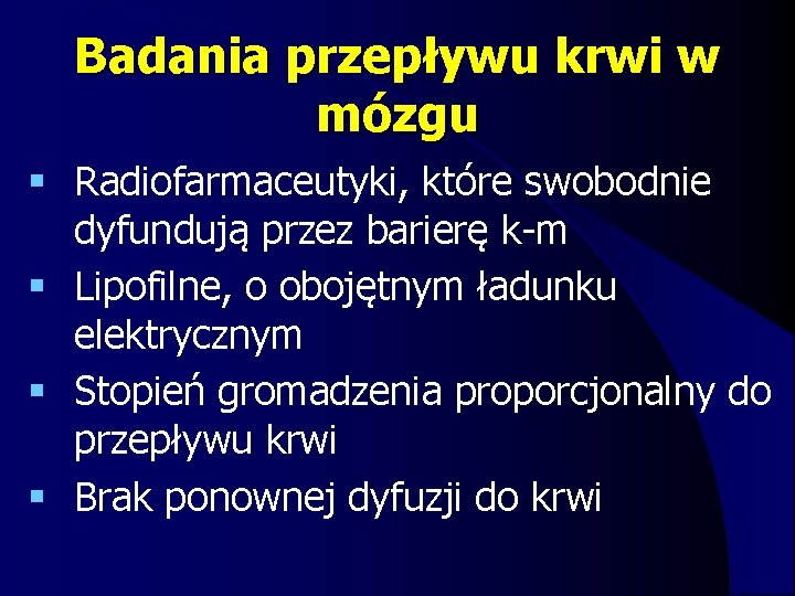 Badania przepływu krwi w mózgu § Radiofarmaceutyki, które swobodnie dyfundują przez barierę k-m §