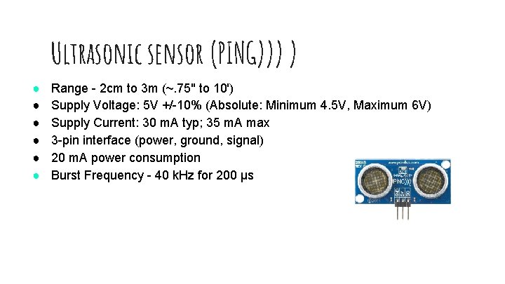 Ultrasonic sensor (PING))) ) ● ● ● Range - 2 cm to 3 m