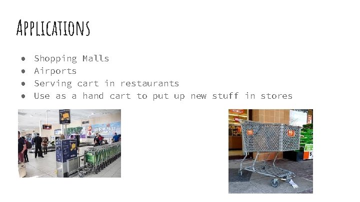 Applications ● ● Shopping Malls Airports Serving cart in restaurants Use as a hand