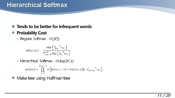 Hierarchical Softmax 11 / 20 Hierarchical Softmax 11 / 20